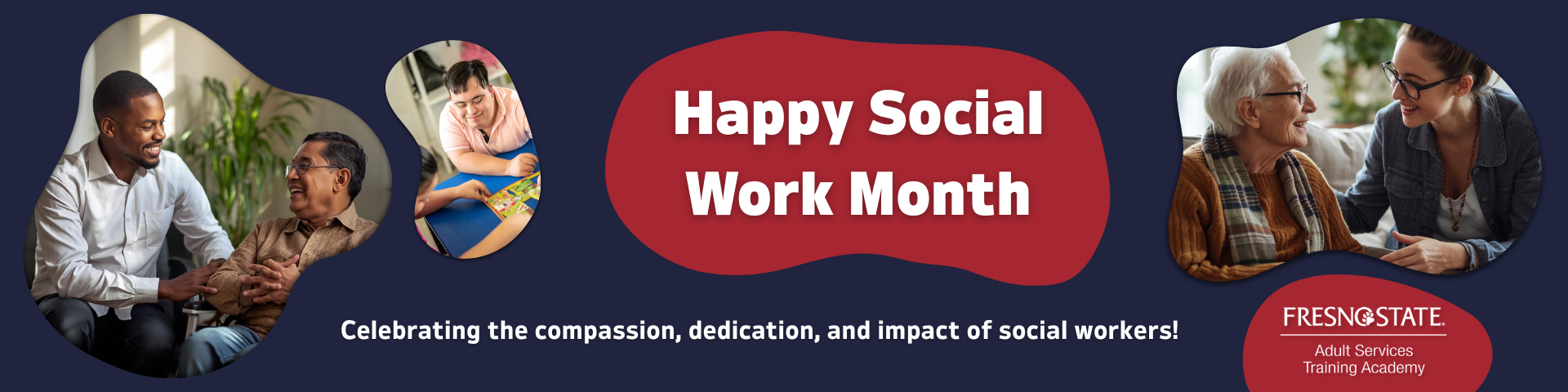 Happy Social Work Month banner with images of people interacting and the text "Celebrating the compassion, dedication, and impact of social workers!" from Fresno State Adult Services Training Academy