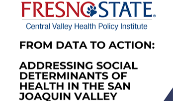 Title with Fresno State CVHPI logo in red and blue. Title From Data to Action: Addressing Social Determinants of Health in the San Joaquin Valley