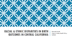 Racial & Ethnic Disparities in Birth Outcomes in Central California  2016 California WIC Association Conference